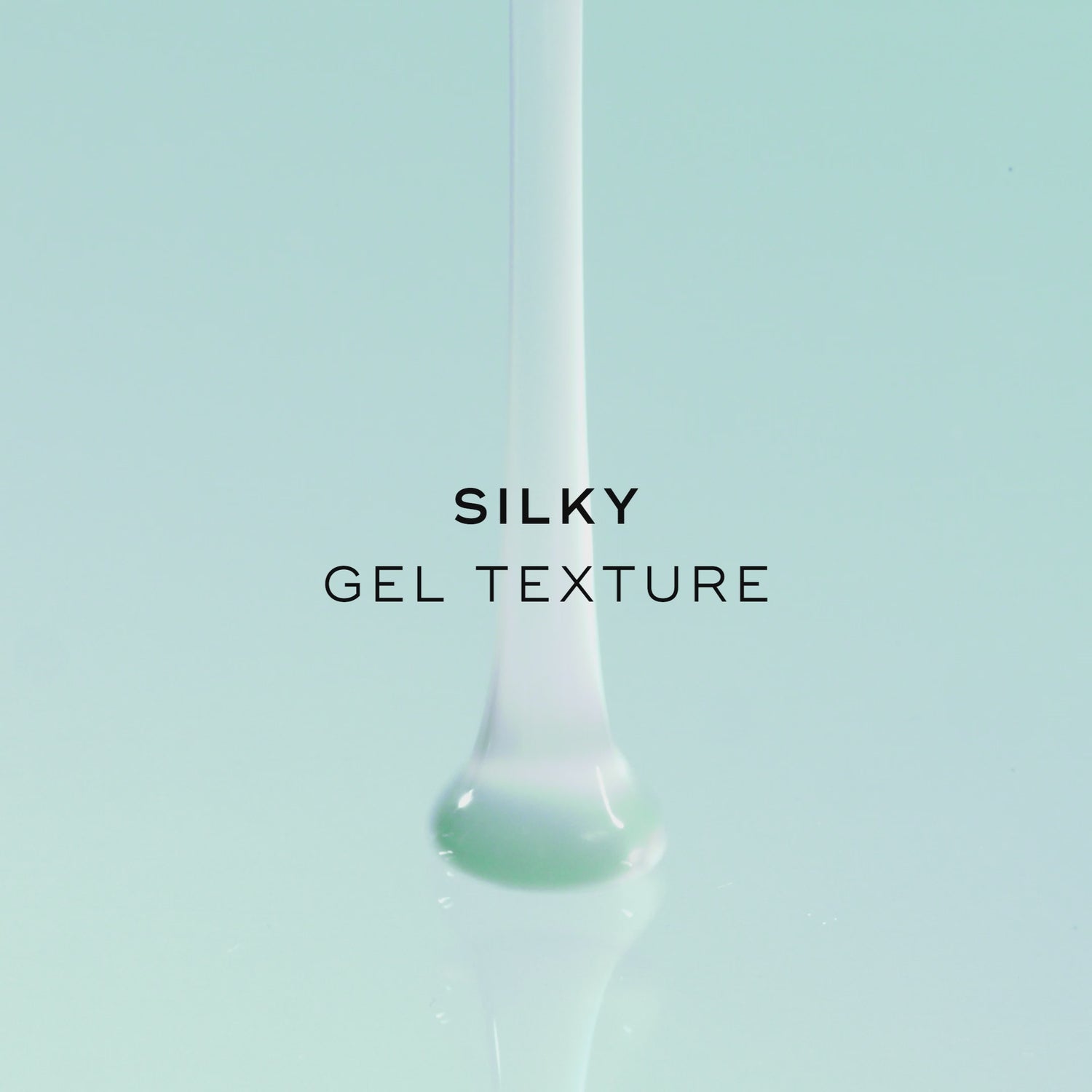 Silky gel texture. The animation shows a thick, translucent teal gel pouring down into a smooth pool.